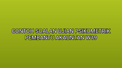 Contoh Soalan Ujian Psikometrik Pembantu Akauntan W19 2020 