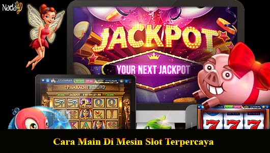 Cara Main Di Mesin Slot Terpercaya