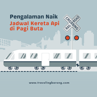 Pengalaman Naik Jadwal Kereta Api di Pagi Buta