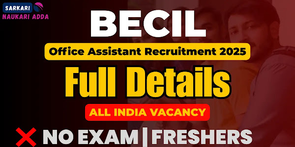 BECIL Office Assistant Recruitment 2025 – बिना परीक्षा के सीधी भर्ती! जल्द करें आवेदन 
