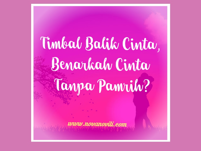 Timbal Balik Cinta, Benarkah Cinta Tanpa Pamrih?