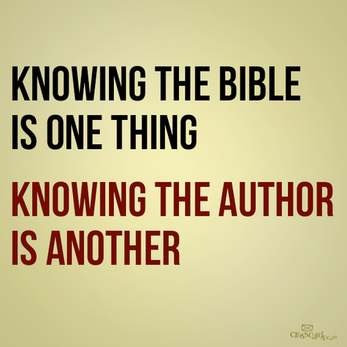 Knowing the Bible is one thing Knowing the author is 