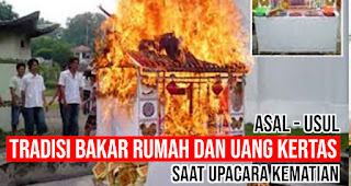 Asal - Usul Tradisi Bakar Rumah dan uang Kertas Saat upacara kematian