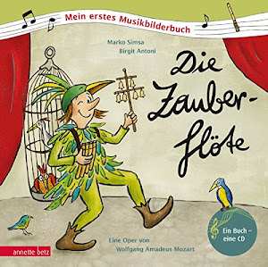 Die Zauberflöte: Eine Oper von Wolfgang Amadeus Mozart: Mein erstes Musikbilderbuch mit CD