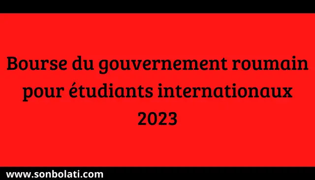 Bourse du gouvernement roumain pour étudiants internationaux 2023