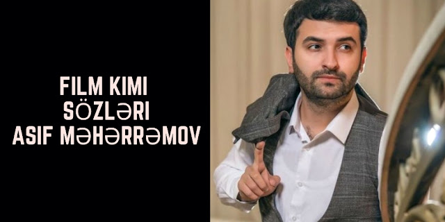 Film Kimi Sözləri - Asif Məhərrəmov