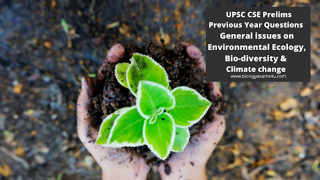 UPSC CSE Prelims - Previous Year Questions -General issues on Environmental ecology, Bio-diversity & Climate change