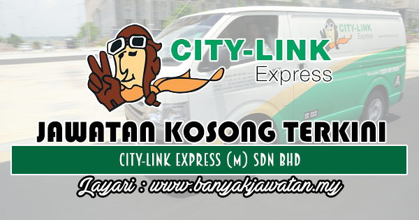 Jawatan Kosong di City-Link Express (M) Sdn Bhd - 23 Ogos ...