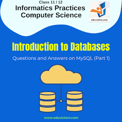 Class 11 Informatics Practices - Introduction to Databases- Questions and Answers on MySQL (Part 1) #eduvictors #class11IP #class12IP #class11ComputerScience
