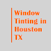 Window Tinting in Houston TX