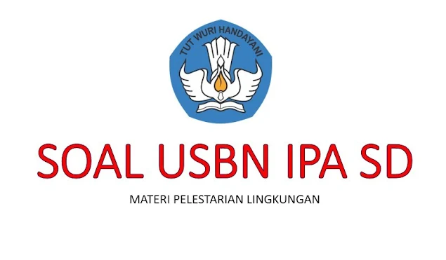 Soal dan Pembahasan USBN SD Mata Pelajaran IPA, Materi Pelestarian Lingkungan