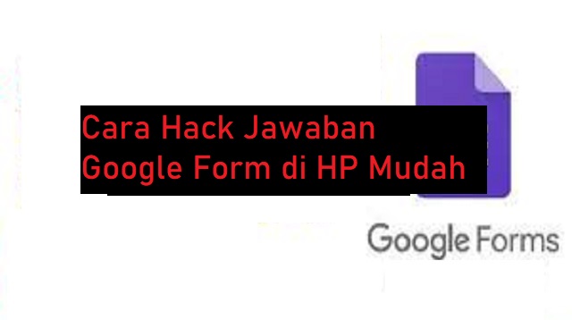 Cara Hack Jawaban Google Form di HP