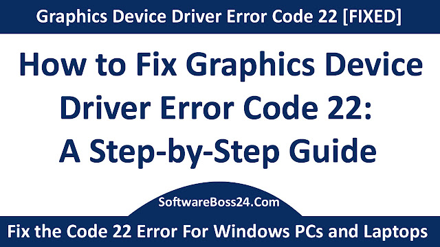 Fix the Code 22 Error For Windows PCs and Laptops