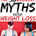 Top 30 Biggest Myths About Weight Loss 