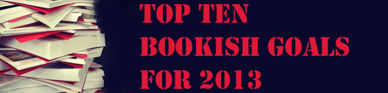 Top Ten Bookish Goals For 2013