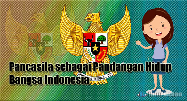 Pancasila sebagai Pandangan Hidup Bangsa Indonesia