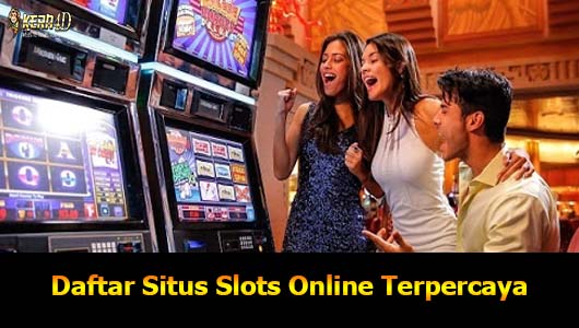 Daftar Situs Slots Online Terpercaya