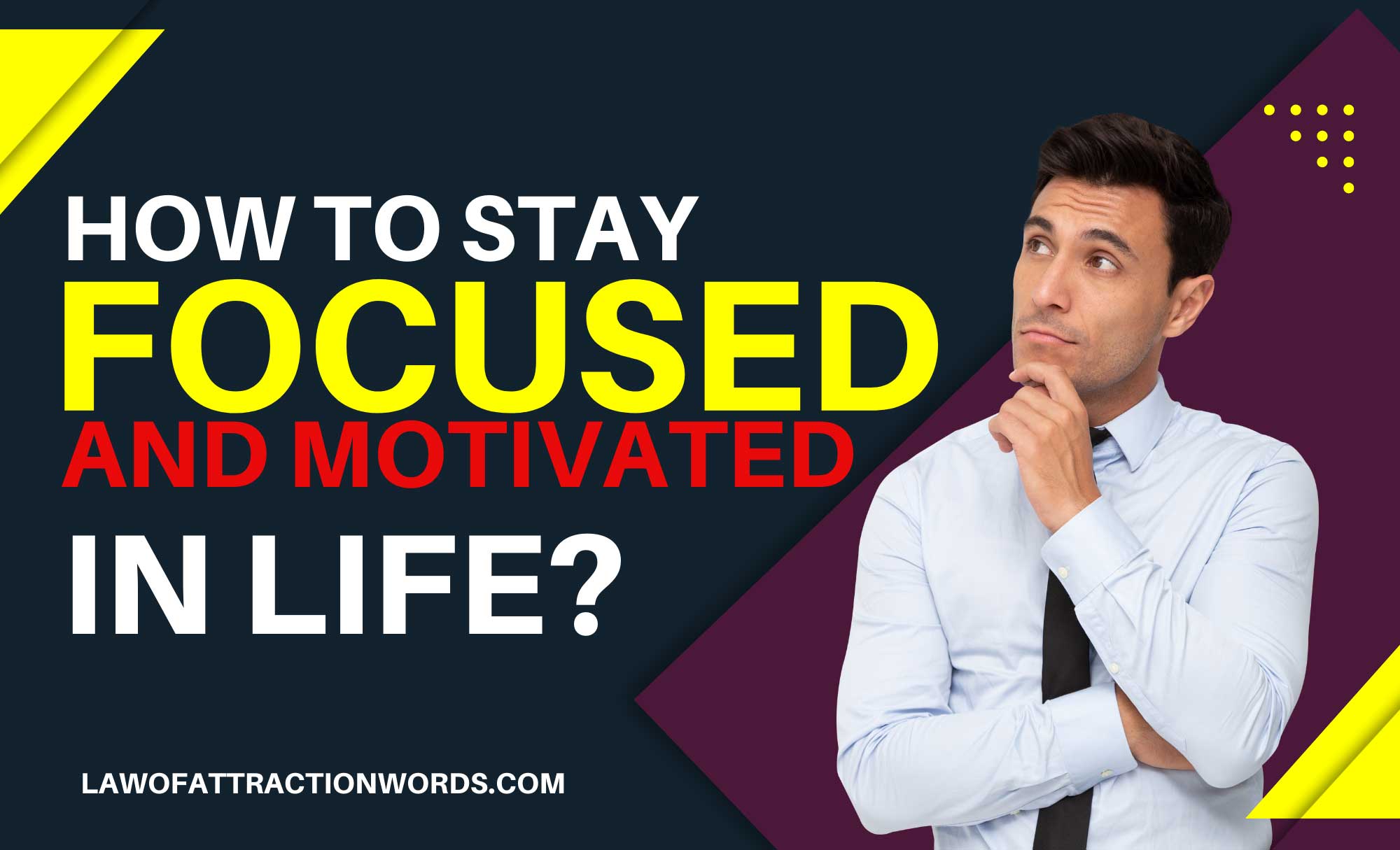 How To Stay Focused and Motivated In Life