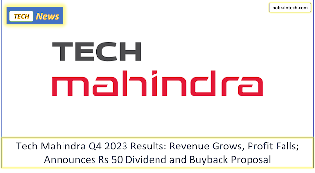 Tech Mahindra Q4 2023 Results - Revenue Grows, Profit Falls; Announces Rs 50 Dividend and Buyback Proposal