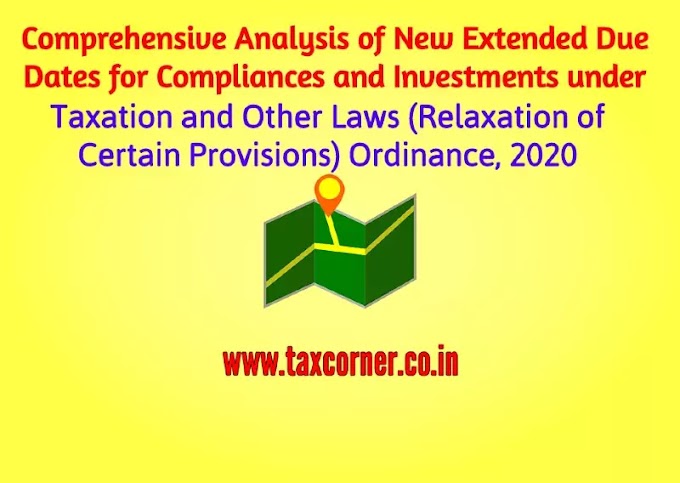 Analysis of New Extended Due Dates for Compliances and Investments under Taxation and Other Laws (Relaxation of Certain Provisions) Ordinance, 2020