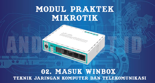 Masuk Ke Dalam Mikrotik Menggunakan Winbox