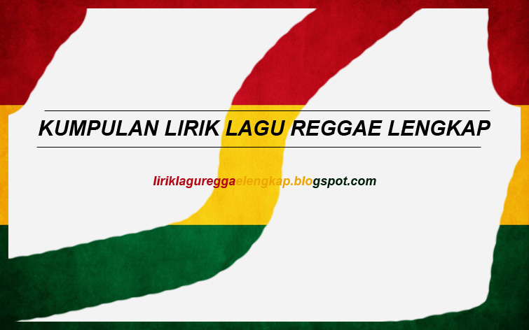 Lirik Lagu Reggae Dhyo Haw Gue Apa Adanya Kumpulan Lirik Lagu Reggae Lengkap kumpulan lirik lagu reggae lengkap blogger