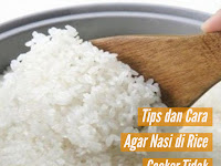 Tips Dan Cara Semoga Nasi Di Rice Cooker Tidak Lengket Dan Kering