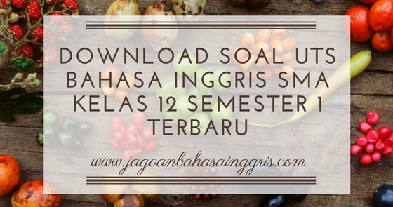 Download Soal Uts Bahasa Inggris Sma Kelas 12 Semester 1 Terbaru