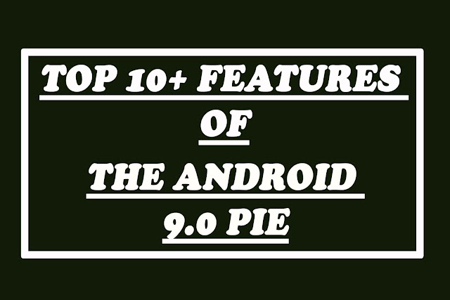 The Best 10+ Features Of Android 9.0 Pie