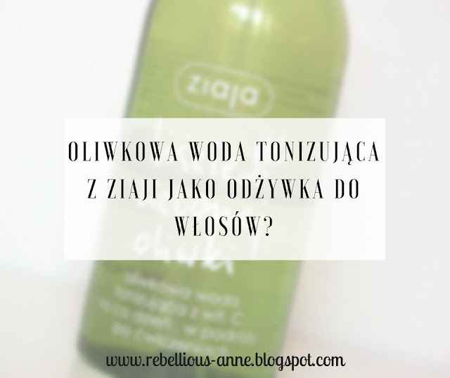 Oliwkowa woda tonizująca z Ziaji jako odżywka do włosów?