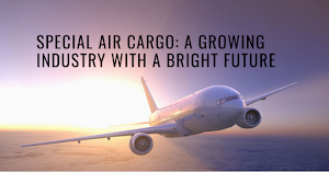 Special Air Cargo: A Growing Industry with a Bright Future