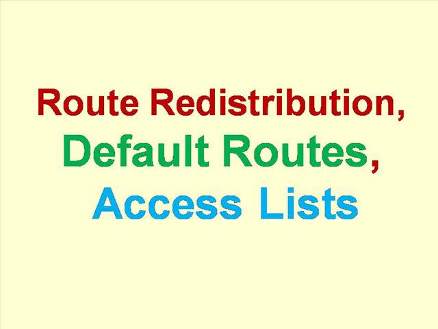 Route Redistribution, Default Routes, Access Lists Slides Show Presentation.