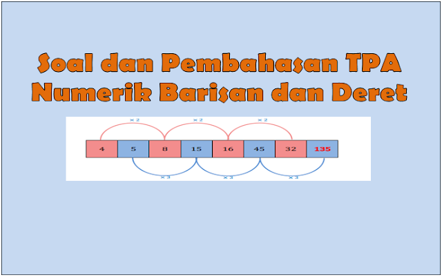 Contoh Soal dan Pembahasan TPA  Kemampuan Penalaran Numerik Barisan dan Deret