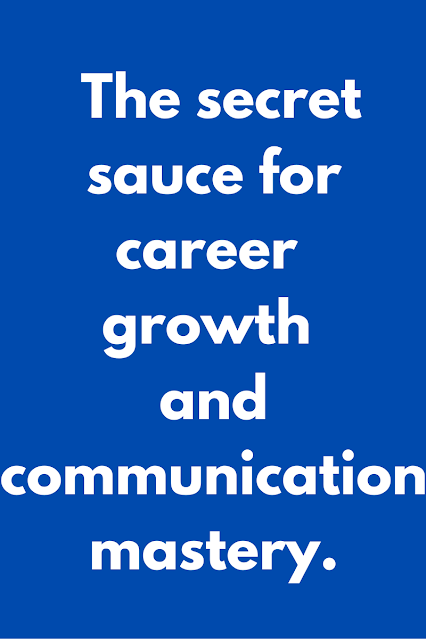 The secret sauce for career growth and communication mastery