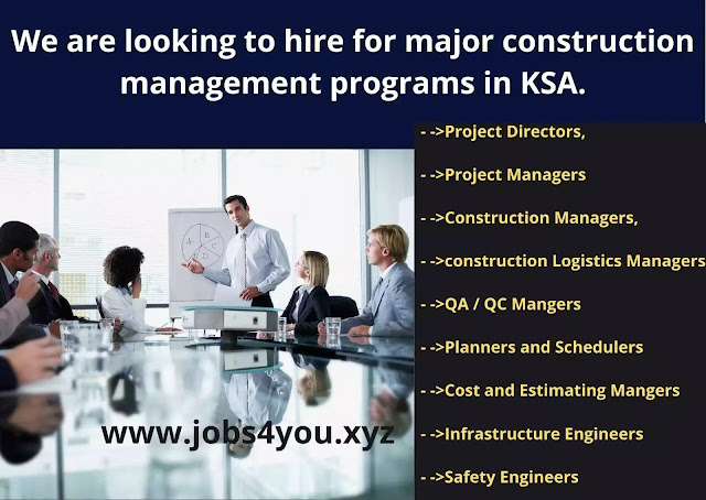 We are looking to hire for major construction management programs in KSA