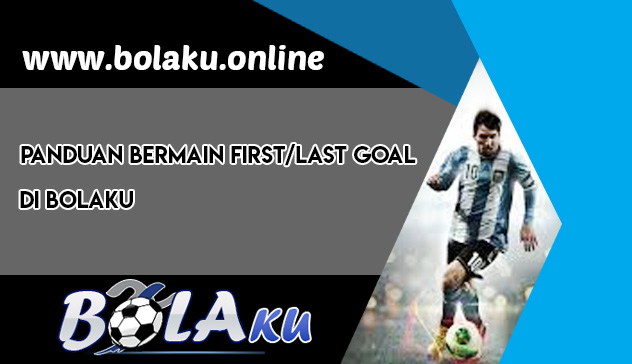 Panduan Bermain First Goal / Last Goal di Bolaku
