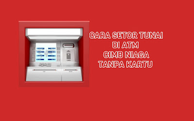 Cara Setor Tunai DI ATM CIMB Niaga Tanpa Kartu