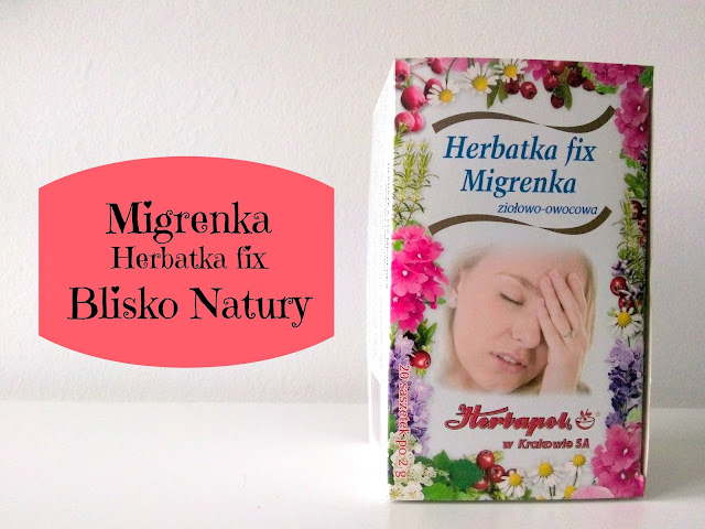 RECENZJA: Herbatka fix Migrenka | Blisko Natury