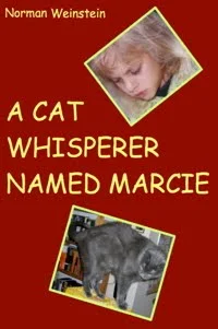 A Cat Whisperer Named Marcie - a comic fantasy for all - humor book advertising by Norman Weinstein