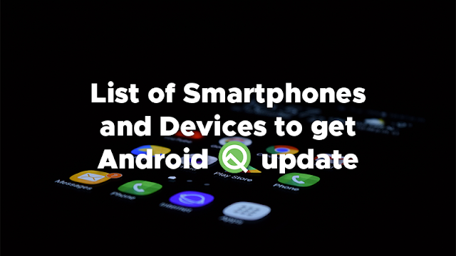 List of Smartphones, Devices to get Android 10 (Q) update