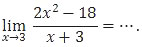 Limit mendekati 3 (2x^2 - 18)/(x+3), soal matematika IPS no. 16 UN 2018