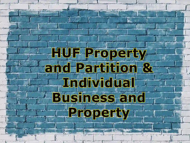 HUF Property and Partition & Individual Business and Property