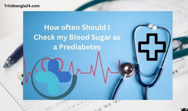 How often Should I Check my Blood Sugar as a Prediabetes