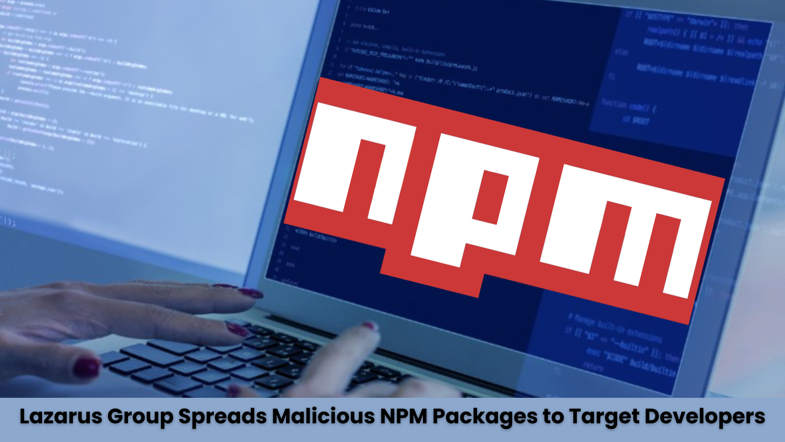 Lazarus Group Releases Malicious NPM Packages onto Developers’ Systems from Afar