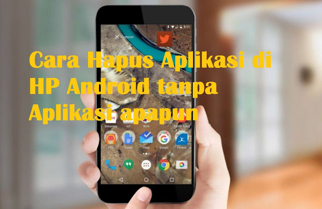 hapus Aplikasi di HP Android