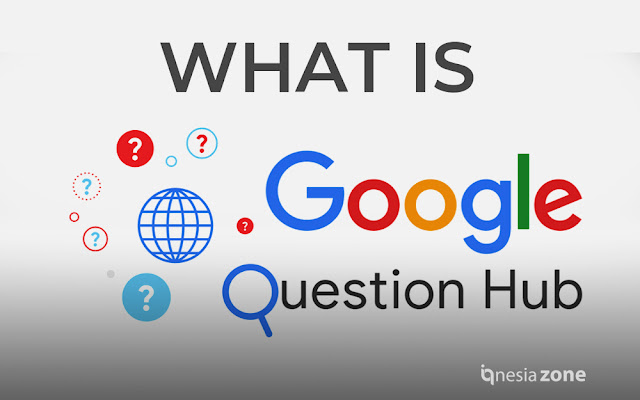 Question Hub: Mengenal Fitur Baru Google - Publisher Tool | IQ Nesia Zone