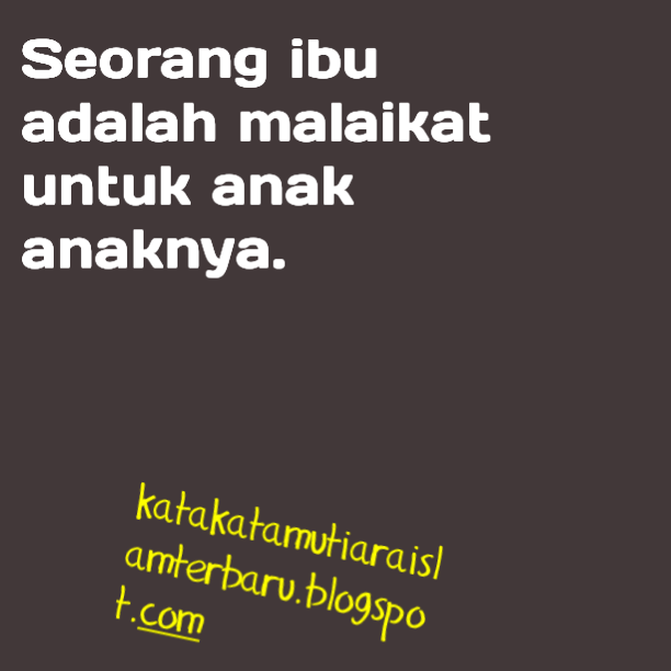 Quotes Ibu Untuk Anaknya Kata Kata Mutiara