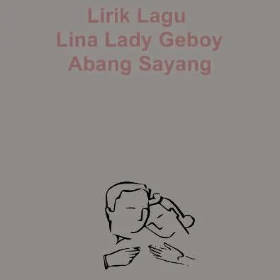 Lirik Lagu Lina Lady Geboy - Abang Sayang