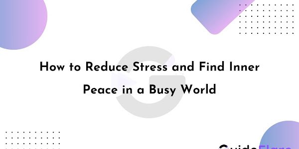 How to Reduce Stress and Find Inner Peace in a Busy World