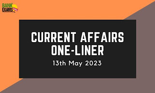 Current Affairs One-Liner : 13th May 2023
